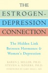 The Estrogen-Depression Connection: The Hidden Link Between Hormones and Women's Depression - Karen Miller, Steven Rogers