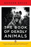 The Book of Deadly Animals - Gordon Grice