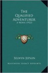 The Qualified Adventurer - Selwyn Jepson