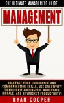 Management: The Ultimate Management Guide! - Increase Your Confidence And Communication Skills, Use Creativity To Motivate And Inspire Workplace Morale, ... Building, Leadership, How To Be Confident) - Ryan Cooper