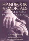 Handbook for Mortals: Guidance for People Facing Serious Illness - Joanne Lynn, Joan Harrold