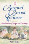 Beyond Breast Cancer: Our Stories of Hope and Courage - Alda Ellis