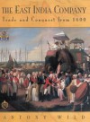 The East India Company: Trade and Conquest from 1600 - Antony Wild