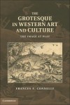 The Grotesque in Western Art and Culture: The Image at Play - Frances S. Connelly