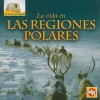 La Vida en las Regiones Polares = Living in Polar Regions - Tea Benduhn, Susan Nations