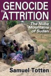 Genocide by Attrition: The Nuba Mountains of Sudan - Samuel Totten