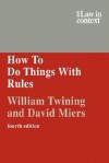 How to Do Things with Rules: A Primer of Interpretation - William Twining, David Miers