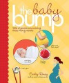 The Baby Bump: 100s of Secrets to Surviving Those 9 Long Months - Carley Roney