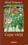 Cupa vieţii - Mikhail Bulgakov, Denisa Fejes, Ion Vișoiu, Izolda Vîrsta