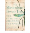 [(The Miraculous Fever-tree: Malaria, Medicine and the Cure That Changed the World)] [Author: Fiametta Rocco] published on (March, 2004) - Fiametta Rocco