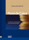 Fluxo de Caixa: A Visão da Tesouraria e da Controladoria - Carlos Alexandre Sa