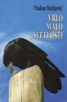 Vrlo malo svetlosti - Vladan Matijević