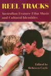 Reel Tracks: Australian Feature Film Music and Cultural Identities - Rebecca Coyle