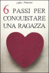 6 passi per conquistare una ragazza - Sophie McKenzie, Lucia Feoli