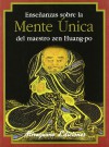 Enseñanzas sobre la Mente Única del maestro zen Huang-po - Huang-po