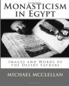 Monasticism in Egypt: Images and Words of the Desert Fathers - Michael McClellan