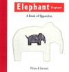 Elephant Elephant: A Book of Opposites - Francesco Pittau, Bernadette Gervais