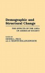 Demographic and Structural Change: The Effects of the 1980s on American Society - Dennis L. Peck, Dennis Peck