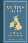 The British Isles: A Trivia Gazetteer - Paul Anthony Jones