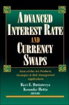 Advance Interest Rate and Currency Swaps: State-Of-The-Art Products, Strategies & Risk Management Applications - Ravi E. Dattatreya