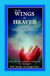 On the Wings of Heaven: A True Story from a Messenger of Love - G.W. Hardin