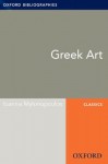 Greek Art: Oxford Bibliographies Online Research Guide (Oxford Bibliographies Online Research Guides) - Ioannis Mylonopoulos