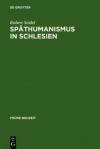 Sp Thumanismus in Schlesien: Caspar Dornau (1577-1631). Leben Und Werk - Robert J. Seidel