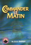 Commander Le Matin (French Edition) - Dr. D.K Olukoya