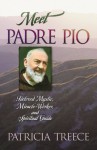 Meet Padre Pio: Beloved Mystic, Miracle Worker, and Spiritual Guide - Patricia Treece