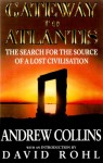 Gateway to Atlantis: The Search for the Source of a Lost Civilization - Andrew Collins