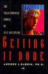 Getting It Done: The Transforming Power of Self-Discipline - Andrew J. DuBrin, Kathy Kikkert