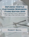 Defusing Hostile Customers Workbook (Third Edition2010): A Self-Instructional Workbook for Public Sector Employees - Robert Bacal