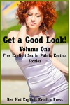 Get a Good Look! Volume One: Five Explicit Sex in Public Erotica Stories - Skyler French, Tawna Bickley, Melody Anson, Maribeth Simmons, Manda Morales