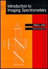 Introduction to Imaging Spectrometers (Tutorial Texts in Optical Engineering) - William L. Wolfe