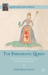 The Emblematic Queen: Extra-Literary Representations of Early Modern Queenship (Queenship and Power) - Debra Barrett-Graves