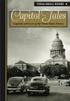 Capitol Tales: Legend and Lore from the Texas State House - Mike Cox