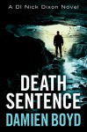 Death Sentence (The DI Nick Dixon Crime Series Book 6) - Damien Boyd