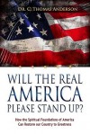 Will the Real America Please Stand Up?: How the Spiritual Foundations of America Can Restore Our Country to Greatness - C. Thomas Anderson