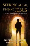 Seeking Allah, Finding Jesus: A Devout Muslim Encounters Christianity - Nabeel Qureshi