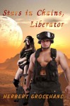 Stars in Chains, Book 2: Liberator - Herbert Grosshans