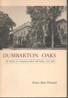 Dumbarton Oaks: The History of a Georgetown House & Garden, 1800-1966 - Walter Muir Whitehill