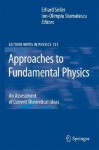 Approaches to Fundamental Physics: An Assessment of Current Theoretical Ideas - Ion-Olimpiu Stamatescu