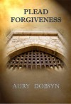 Plead Forgiveness (Loyalty, #1) - Aury Dobsyn