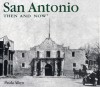 San Antonio Then and Now - Paula Allen, Jeff McLaughlin