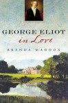 George Eliot in Love - Brenda Maddox