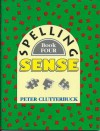 Spelling Sense: Year 4 - Peter Clutterbuck