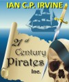 21st Century Pirates Inc. (Omnibus edition containing 'Free to Pillage' and 'Free to Infect, First to Die') : A romantic time travel action and adventure medical thriller for teenagers and adults - Ian C.P. Irvine