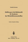 Einfuhrung in Die Mathematik Fur Studenten Der Wirtschaftswissenschaften: Fur Studenten Der Wirtschaftswissenschaften - Friedrich Sommer