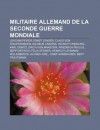 Militaire Allemand de La Seconde Guerre Mondiale: Joachim Peiper, Ernst J Nger, Claus Von Stauffenberg, Wilhelm Canaris, Helmuth Weidling - Source Wikipedia