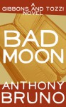 Bad Moon: A Gibbons and Tozzi Novel (Book 5) - Anthony Bruno